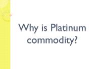 Why is Platinum commodity?