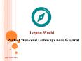 Perfect Weekend Gateways near Gujarat | Tours, Travel and Trips to India | Logout World PowerPoint PPT Presentation