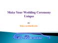 Make Your Wedding Ceremony Unique PowerPoint PPT Presentation