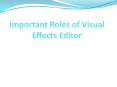 Important Roles of Visual Effects Editor PowerPoint PPT Presentation