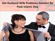 Get Husband Wife Problems Solution By Paak Islamic Dua