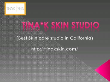 Skincare services in LA-Tina*K Skin Studio