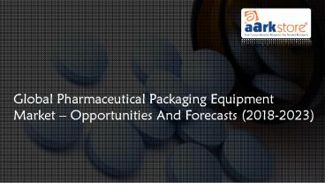Global Pharmaceutical Packaging Equipment Market | Aarkstore Market Research