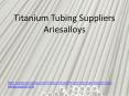 Titanium Tubing Suppliers (1) PowerPoint PPT Presentation