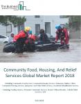 Community Food, Housing, And Relief Services Global Market Report 2018 PowerPoint PPT Presentation