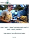 Other General Purpose Machinery Manufacturing Global Market Report 2018 PowerPoint PPT Presentation