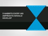 5 Habbits Every IAS Aspriants Should Develop