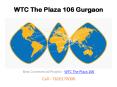 WTC The Plaza 106 Gurgaon (1) PowerPoint PPT Presentation