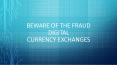 Beware of the Fraud Digital Currency Exchanges PowerPoint PPT Presentation