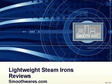 Lightweight Steam Irons Reviews - Smoothwares.com