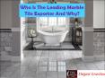 Who Is the Leading Marble Tile Exporter and Why? PowerPoint PPT Presentation
