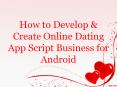 How to Develop & Create Online Dating App Script Business for Android