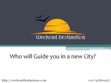 Who will Guide you in a new City?