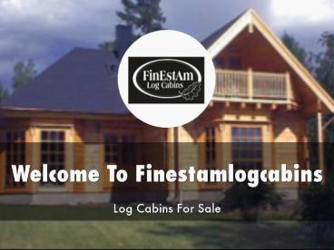 Detail Presentation About FinEstAm Log Cabins