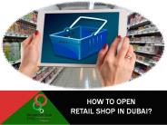 How to open retail shop in Dubai?