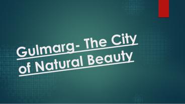 Gulmarg - The City of Natural Beauty