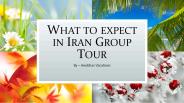 What to expect in Iran Group Tour