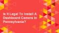 Is It Legal To Install A Dashboard Camera In Pennsylvania? PowerPoint PPT Presentation