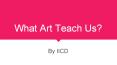 What art teach us PowerPoint PPT Presentation