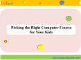 Picking the Right Computer Course for Your Kids PowerPoint PPT Presentation