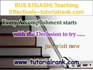 BUS 610(ASH) Teaching Effectively--tutorialrank.com