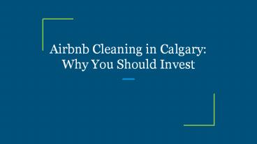 Airbnb Cleaning in Calgary: Why You Should Invest