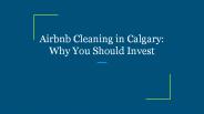 Airbnb Cleaning in Calgary: Why You Should Invest