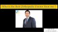 Who is the Best Orthopedic Doctor Near me PowerPoint PPT Presentation