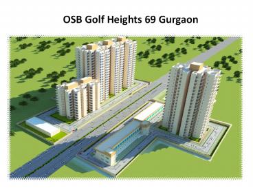OSB Golf Heights Sector 69 Gurgaon 9871424442