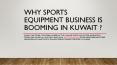 Why sports equipment business is booming in Kuwait PowerPoint PPT Presentation