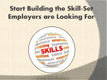 Start Building the Skill-Set Employers are Looking For