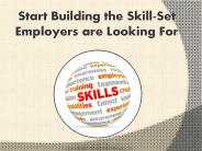 Start Building the Skill-Set Employers are Looking For