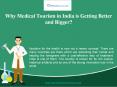 Why Medical Tourism in India is Getting Better and   Bigger? PowerPoint PPT Presentation