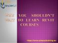 Why you shouldn’t wait to learn Revit Courses PowerPoint PPT Presentation