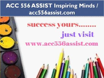 ACC 556 ASSIST Inspiring Minds / acc556assist.com