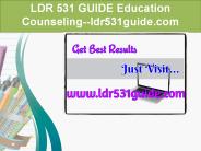 LDR 531 GUIDE Education Counseling--ldr531guide.com