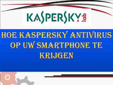 Hoe Kaspersky antivirus op uw smartphone te krijgen?