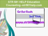 STR 581 HELP Education Counseling--str581help.com
