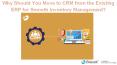 Why Should You Move to CRM from the Existing ERP for Smooth Inventory Management? PowerPoint PPT Presentation