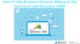 How to Take Business Decision Making to The Next Level with Dynamics CRM? PowerPoint PPT Presentation