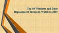 Top 10 Windows and Door Replacement Trends to Watch in 2019 PowerPoint PPT Presentation