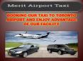 BOOKING OUR TAXI TO TORONTO AIRPORT AND ENJOY ADVANTAGE OF OUR FACILITY PowerPoint PPT Presentation