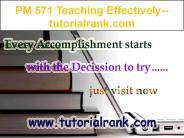 PM 571 Teaching Effectively--tutorialrank.com