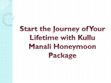 Start the Journey of Your Lifetime with Kullu Manali Honeymoon Package