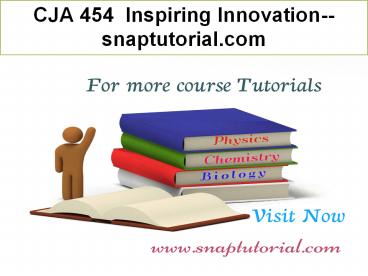 CJA 454  Inspiring Innovation--snaptutorial.com