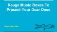 Reuge music boxes to present your dear ones PowerPoint PPT Presentation