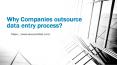 Why Companies outsource data entry process? PowerPoint PPT Presentation