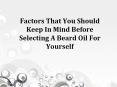 Factors That You Should Keep In Mind Before Selecting A Beard Oil For Yourself PowerPoint PPT Presentation