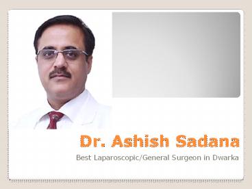 Dr. Ashish Sadana - Best Laparoscopic/General Surgeon in Dwarka