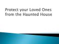 Protect your Loved Ones from the Haunted House PowerPoint PPT Presentation